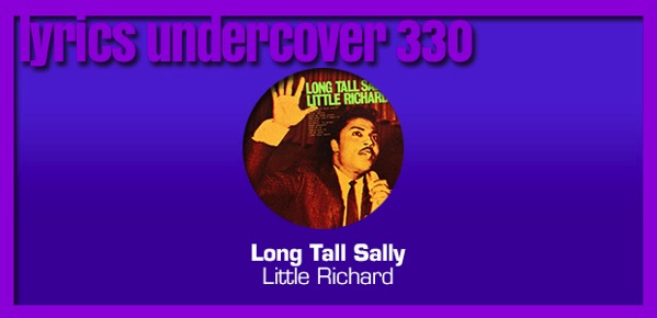 Lyrics Undercover 330: “Long Tall Sally” – Little Richard