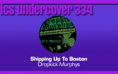 Lyrics Undercover 334: “Shipping Up To Boston” – Dropkick Murphys