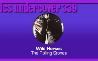 Lyrics Undercover 339: “Wild Horses” – The Rolling Stones