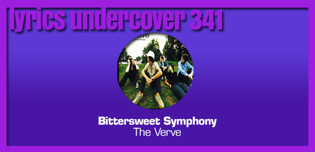 Lyrics Undercover 341: “Bittersweet Symphony” – The Verve