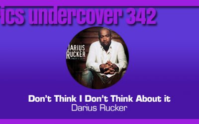 Lyrics Undercover 342: “Don’t Think I Don’t Think About It” – Darius Rucker
