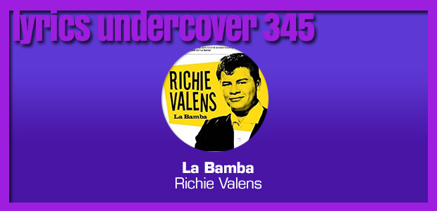 Lyrics Undercover 345: “La Bamba” – Richie Valens