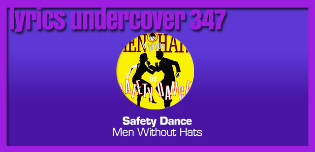 Lyrics Undercover 347: “Safety Dance” – Men Without Hats