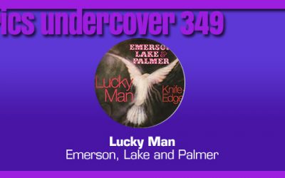 Lyrics Undercover 349: “Lucky Man” – Emerson, Lake and Palmer