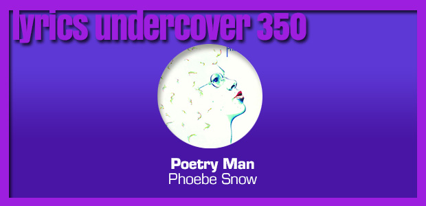 Lyrics Undercover 350: “Poetry Man” – Phoebe Snow